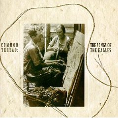 Common Thread - Songs of The Eagles